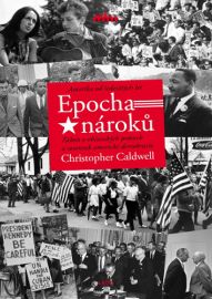 Epocha nároků - Amerika od šedesátých let - Christopher Caldwell - Civilizace a moderní svět Epocha nároků