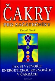 Čakry pro začátečníky - David Pond - Reiki a a čakry Čakry pro začátečníky - Jak si vytvořit energetickou rovnováhu v čakrách