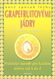 Nový způsob léčby grapefruitovými jádry - Praktické návody pro každou nemoc od A do Z