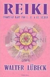 Reiki praktické rady pro I.,II. A III.stupeň - Walter Lübeck - Reiki a a čakry Reiki praktické rady pro I.,II. A III.stupeň