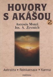 Hovory s akášou 2 - Antonín Mareš,Josef A. Zentrich - Andělé, posmrtný život Hovory s Akášou 2 Astralita, Reinkarnace, Karma
