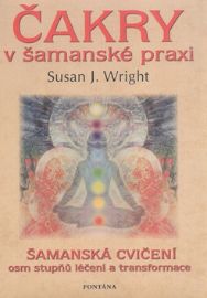 Čakry v šamanské praxi - Susan J. Wright - Reiki a a čakry Čakry v šamanské praxi