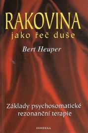 Rakovina jako řeč duše - Bert Heuper - Rakovina a nádory Rakovina jako řeč duše