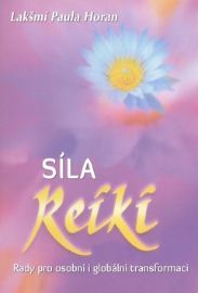 Síla reiki - Rady pro osobní i globální transformaci - Lakšmí Paula Horan - Reiki a a čakry Síla reiki - Rady pro osobní i globální transformaci
