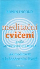 Meditační cvičení podle Anthonyho de Mella. Jak meditovat v každodenním životě