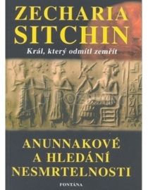 Anunnakové a hledání nesmrtelnosti - Král, který odmítl zemřít
