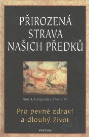 Přirozená strava našich předků - Pro pevné zdraví a dlouhý život