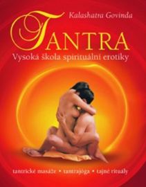 Tantra - Vysoká škola spirituální erotiky - Kalashatra Govinda - Erotika a sexualita Tantra