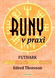 Runy v praxi - FUTHARK - amulety - věštění - cvičení - rituály - Edred Thorsson - Věštění a jasnovidectví Runy v praxi - FUTHARK - amulety - věštění - cvičení - rituály