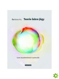 Teorie čakra jógy - Cesta od podmíněnosti k potenciálu