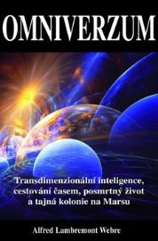Omniverzum - Transdimenzionální inteligence, cestování časem, posmrtný život a tajná kolon - Alfred Lambremont Webre - Andělé, posmrtný život Omniverzum - Transdimenzionální inteligence, cestování časem, posmrtný život a tajná kolonie na Marsu