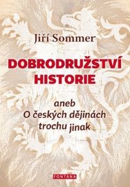 Dobrodružství historie aneb O českých dějinách trochu jinak