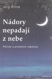 Nádory nepadají z nebe - Příčiny a prevence rakoviny - Jörg Rinne - Rakovina a nádory Nádory nepadají z nebe - Příčiny a prevence rakoviny