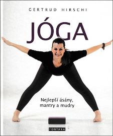 Jóga - Nejlepší ásány, mantry a mudry - Gertrud Hirschi - Jóga Jóga - Nejlepší ásány, mantry a mudry