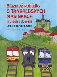 Bláznivé pohádky o Tanvaldských mašinkách pro děti i dospělé