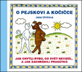 O pejskovi a kočičce - Jak chytli rybu, co svět neviděl, a jak zachránili prasátko - Jana Uhlířová - Pohádky Pejsek a kočička O pejskovi a kočičce - Jak chytli rybu, co svět neviděl, a jak zachránili prasátko