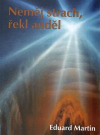 Neměj strach, řekl anděl