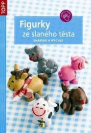 Figurky ze slaného těsta - snadno a rychle - TOPP - Gudrun Schmitt - Výroba dárků Figurky ze slaného těsta - snadno a rychle - TOPP