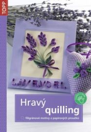 Hravý quilling - Filigránové motivy z papírových proužků - TOPP