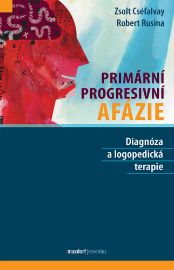 Primární progresivní afázie - Diagnóza a logopedická terapie - Zsolt Cséfalvay - Výživa a zdravý životní styl Primární progresivní afázie - Diagnóza a logopedická terapie