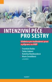 Intenzivní péče pro sestry - Učebnice pro každodenní praxi a přípravu na ARIP