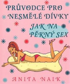 Jak na pěkný sex - Průvodce pro nesmělé dívky