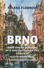 Brno aneb trocha povídání jak se Brno velkým Brnem stalo a jeho ulice ke svým jménům přišl