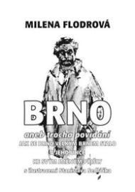 Brno aneb trocha povídání jak se Brno velkým Brnem stalo a jeho ulice ke svým jménům přišl