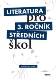 Literatura pro 3.ročník SŠ - Průvodce pro učitele