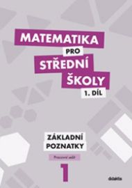 Matematika pro SŠ 1.díl - Pracovní sešit / Základní poznatky