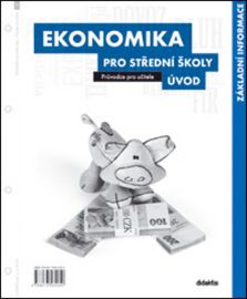 Ekonomika pro SŠ - Úvod (průvodce pro učitele) - 1. díl