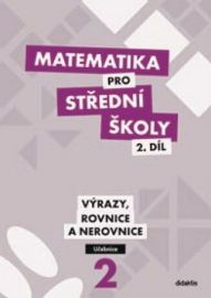 Matematika pro střední školy 2.díl - Učebnice / Výrazy, rovnice a nerovnice