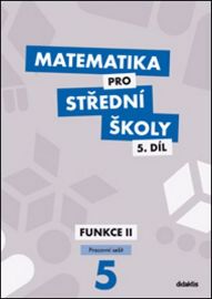 Matematika pro SŠ 5.díl - Pracovní sešit / Funkce II
