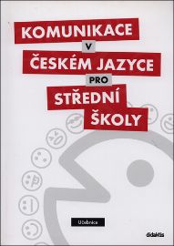 Komunikace v českém jazyce pro SŠ - Učebnice - Olga Čelišová,Petra Adámková - Český jazyk a literatura Komunikace v českém jazyce pro SŠ - Učebnice