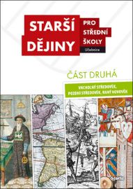 Starší dějiny pro SŠ - učebnice. Část druhá. Vrcholný středověk, pozdní středověk, raný no - Robert Antonín,Markéta Křížová,Tomáš Knoz,Karel Sklenář,Jiří Hrbek,Jakub Hrubý,Dalibor Janiš,Michal Wanner,Josef Šaur,Petra Melichar,Tomáš Malý,Jitka Komendová - Dějepis Starší dějiny pro SŠ - učebnice. Část druhá. Vrcholný středověk, pozdní středověk, raný novověk