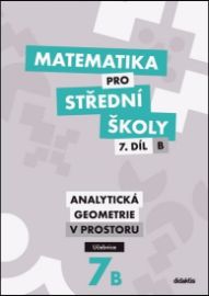 Matematika pro střední školy 7.díl B Učebnice - Václav Zemek,Jana Kalová - Matematika Matematika pro střední školy 7.díl B Učebnice