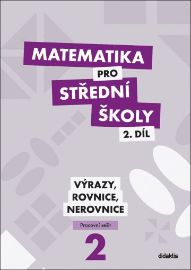 Matematika pro střední školy 2.díl - Pracovní sešit / Výrazy, rovnice a nerovnice