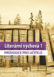 Literární výchova 1 - Průvodce pro učitele pro 6.ročník základních škol a víceletá
