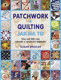 Patchwork a quilting: Jak na to