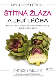 Mystický léčitel: Štítná žláza a její léčba - Anthony William - Alternativní medicína Mystický léčitel: Štítná žláza a její léčba