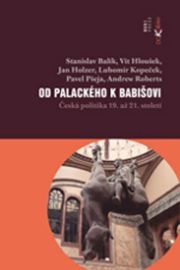 Od Palackého k Babišovi - Česká politika 19. až 21. století - Vít Hloušek,Lubomír Kopeček,Jan Holzer,Pavel Pšeja,Andrew Lawrence Roberts,Stanislav Balík - Mezinárodní vztahy Od Palackého k Babišovi - Česká politika 19. až 21. století