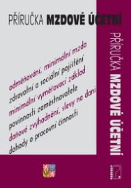 Příručka mzdové účetní - Mzda a plat, Zdravotní pojištění, Sociální pojištění, Daň z příjm