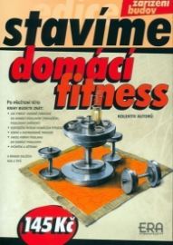 Domácí fitness - Stavíme - Hana Fišerová - Kulturistika, posilování Domácí fitness - Stavíme