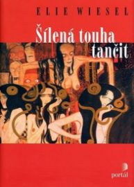 Šílená touha tančit - Elie Wiesel - Romány Šílená touha tančit