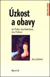 Úzkost a obavy - Ján Praško,Jana Prašková,Jana Vyskočilová - Psychologie Úzkost a obavy