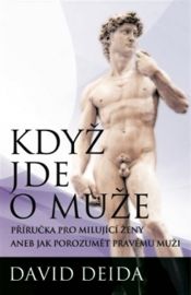 Když jde o muže - Příručka pro milující ženy aneb jak pochopit pravého muže
