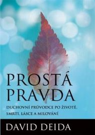 Prostá pravda - Duchovní průvodce po životě, smrti, lásce a milování 