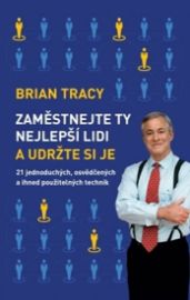 Zaměstnejte ty nejlepší lidi a udržte si je - 21 jednoduchých, osvědčených a ihned použite