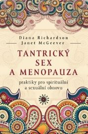 Tantrický sex a menopauza - praktiky pro spirituální a sexuální obnovu - Diana Richardson,Janet McGeever - Sexualita partnerů Tantrický sex a menopauza - praktiky pro spirituální a sexuální obnovu