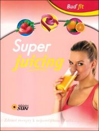 Super juicing - Zdravé recepty k nejnovějšímu trendu - juicingu!